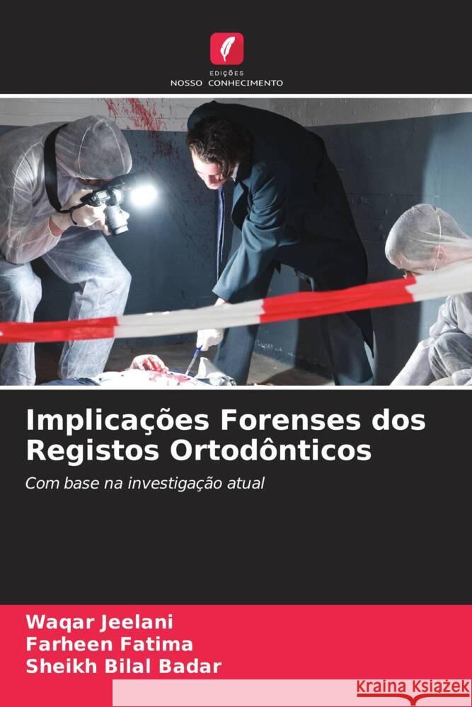 Implicações Forenses dos Registos Ortodônticos Jeelani, Waqar, Fatima, Farheen, Badar, Sheikh Bilal 9786208395742 Edições Nosso Conhecimento