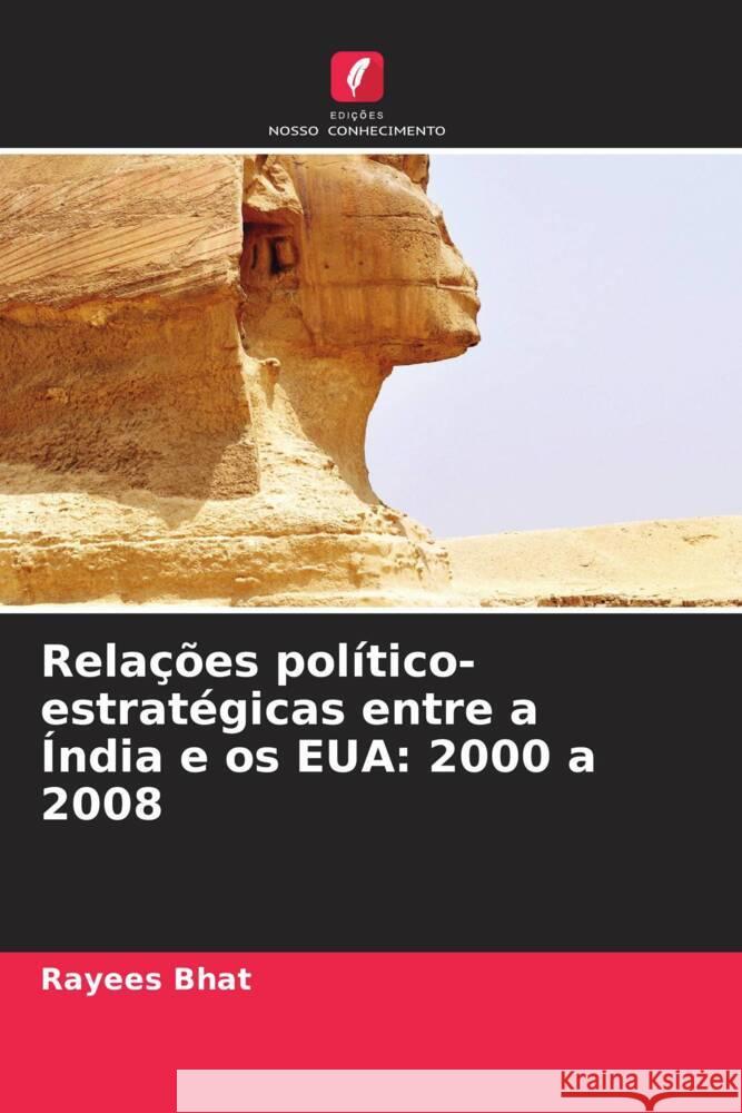 Relações político-estratégicas entre a Índia e os EUA: 2000 a 2008 Bhat, Rayees 9786208395902