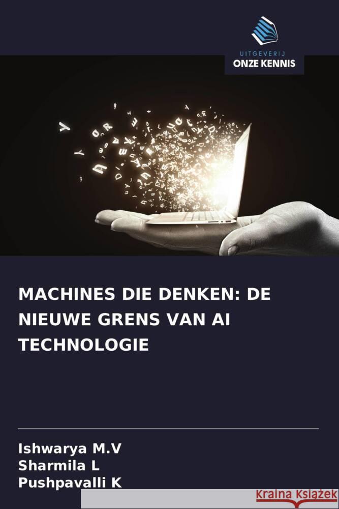 MACHINES DIE DENKEN: DE NIEUWE GRENS VAN AI TECHNOLOGIE M.V, Ishwarya, L, Sharmila, K, Pushpavalli 9786208397210