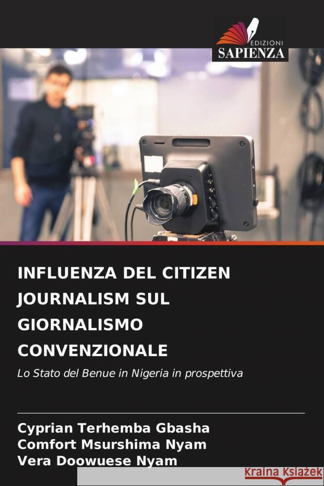 Influenza del Citizen Journalism Sul Giornalismo Convenzionale Cyprian Terhemba Gbasha Comfort Msurshima Nyam Vera Doowuese Nyam 9786208397524