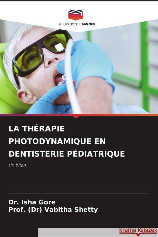 La Th?rapie Photodynamique En Dentisterie P?diatrique Isha Gore Prof (Dr) Vabitha Shetty 9786208397593