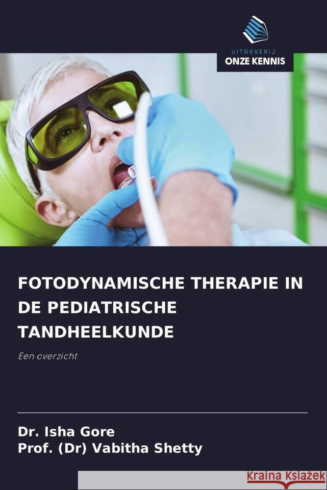 FOTODYNAMISCHE THERAPIE IN DE PEDIATRISCHE TANDHEELKUNDE Gore, Dr. Isha, Shetty, Prof. (Dr) Vabitha 9786208397616 Uitgeverij Onze Kennis