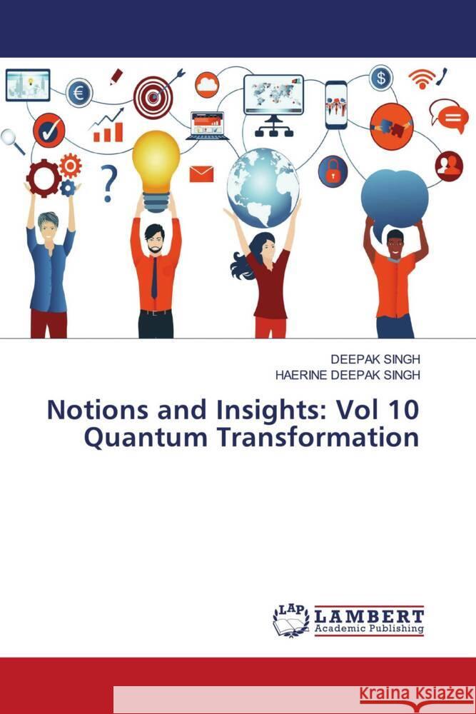 Notions and Insights: Vol 10 Quantum Transformation Singh, Deepak, SINGH, HAERINE DEEPAK 9786208415051 LAP Lambert Academic Publishing