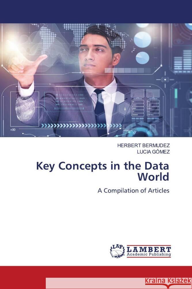 Key Concepts in the Data World BERMUDEZ, HERBERT, GÓMEZ, LUCIA 9786208415075