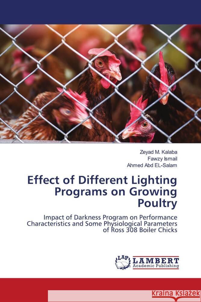 Effect of Different Lighting Programs on Growing Poultry Kalaba, Zeyad M., Ismail, Fawzy, Abd El-Salam, Ahmed 9786208415815