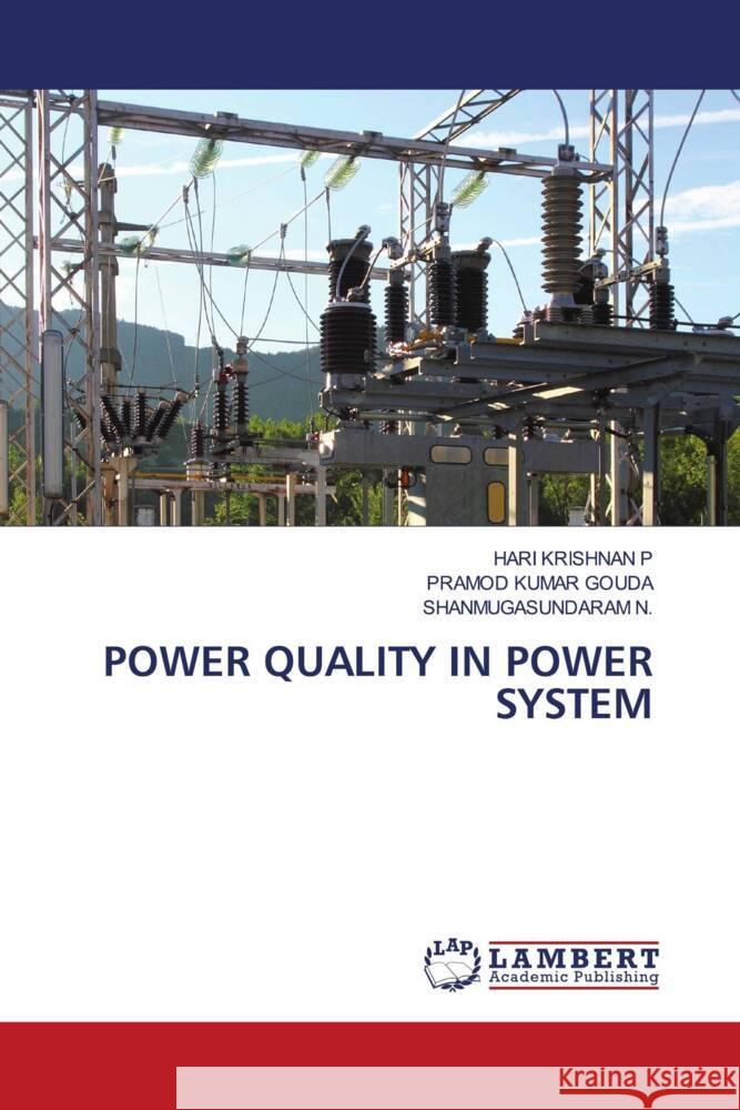 POWER QUALITY IN POWER SYSTEM P, HARI KRISHNAN, GOUDA, PRAMOD  KUMAR, N., SHANMUGASUNDARAM 9786208416577