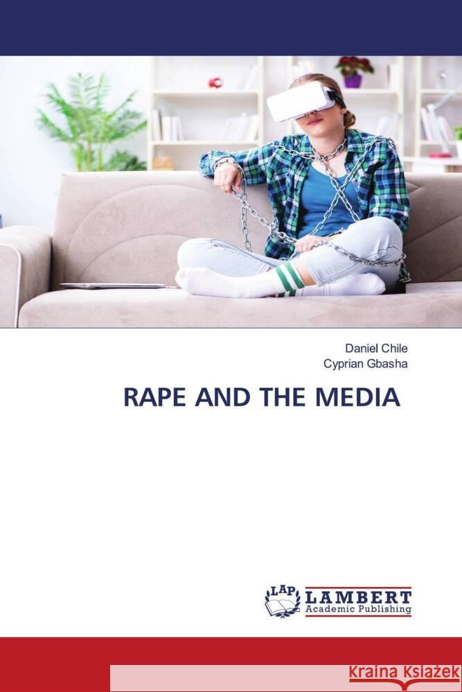 RAPE AND THE MEDIA Chile, Daniel, Gbasha, Cyprian 9786208416584
