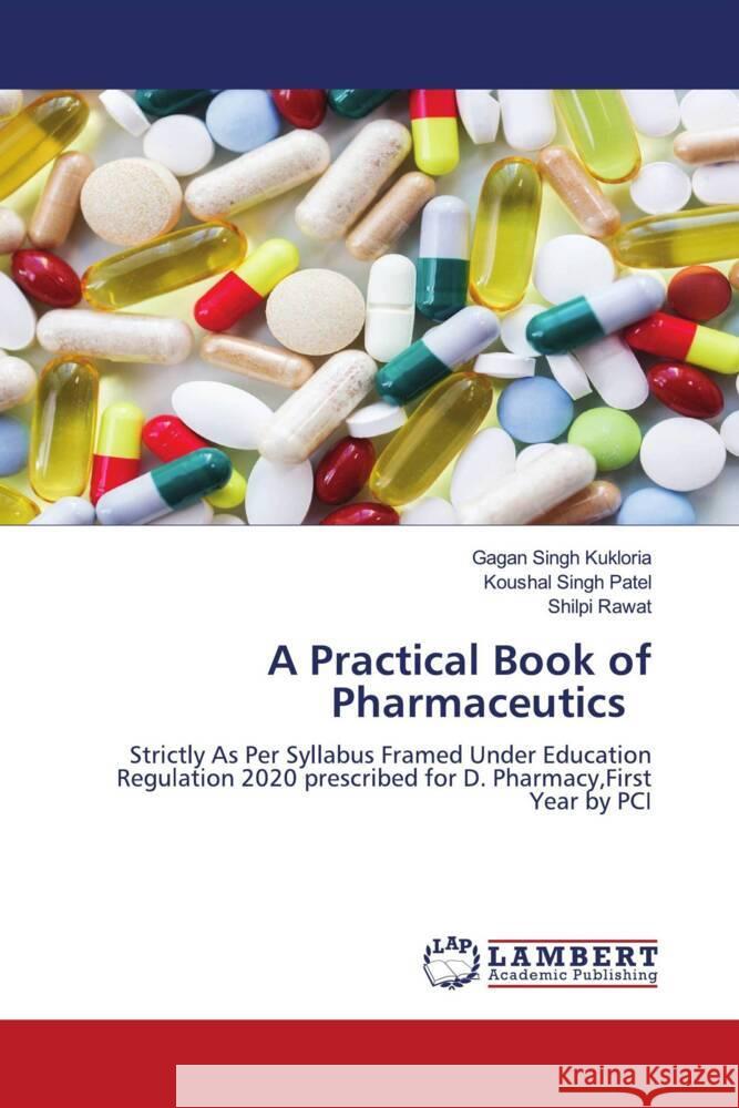 A Practical Book of Pharmaceutics Kukloria, Gagan Singh, Patel, Koushal Singh, Rawat, Shilpi 9786208416720