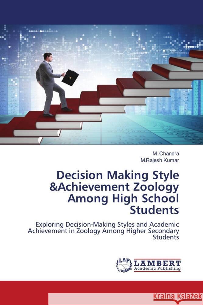 Decision Making Style &Achievement Zoology Among High School Students Chandra, M., Kumar, M.Rajesh 9786208417116