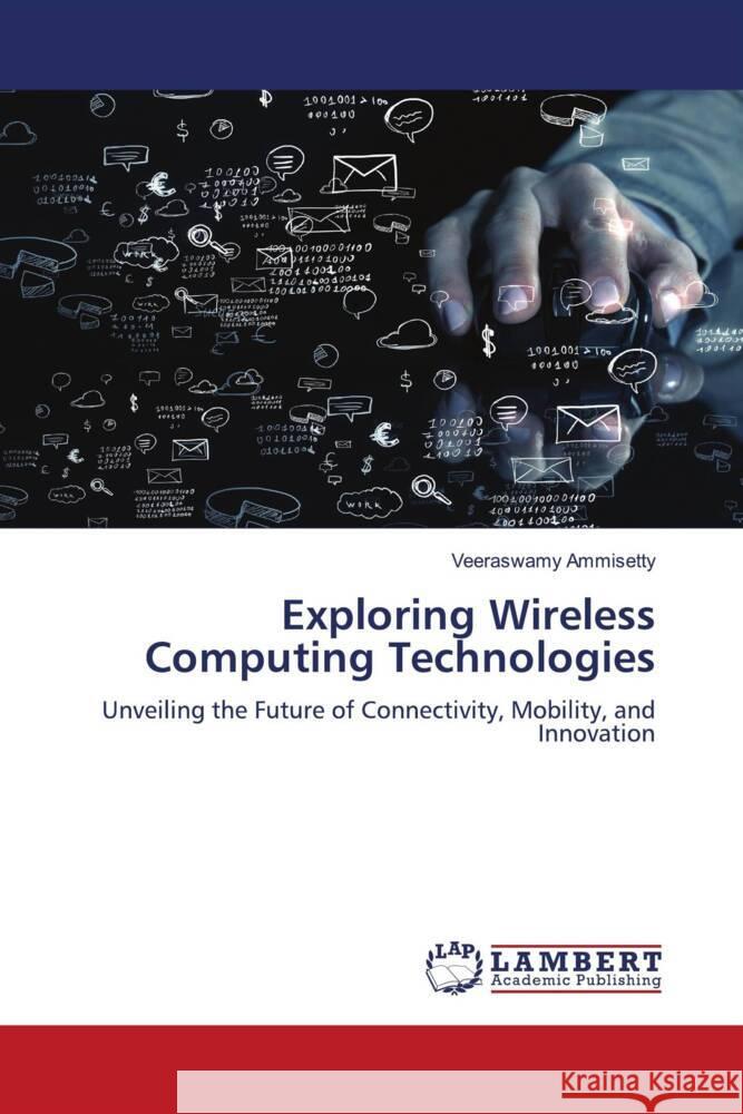 Exploring Wireless Computing Technologies AMMISETTY, VEERASWAMY 9786208417505 LAP Lambert Academic Publishing