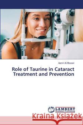 Role of Taurine in Cataract Treatment and Prevention Al-Mosawi, Aamir 9786208417628