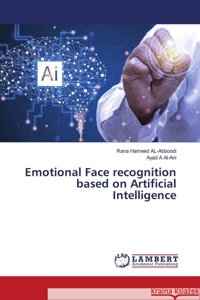 Emotional Face recognition based on Artificial Intelligence Hameed AL-Abboodi, Rana, Al-Ani, Ayad A 9786208417697