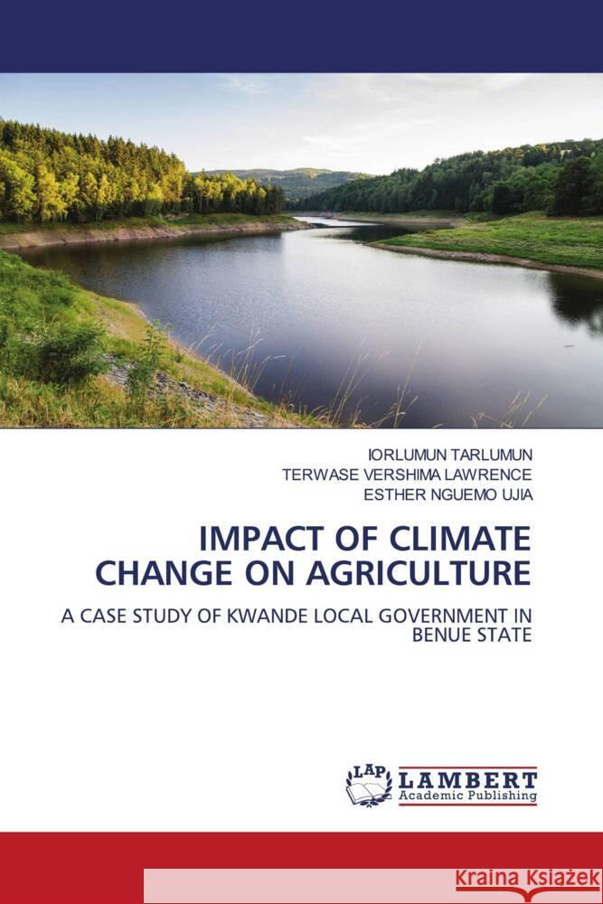 IMPACT OF CLIMATE CHANGE ON AGRICULTURE Tarlumun, Iorlumun, VERSHIMA LAWRENCE, TERWASE, Nguemo Ujia, Esther 9786208417710 LAP Lambert Academic Publishing
