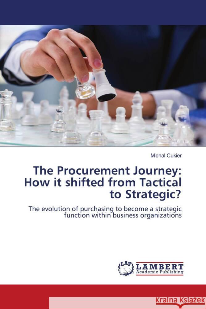 The Procurement Journey: How it shifted from Tactical to Strategic? Cukier, Michal 9786208418014