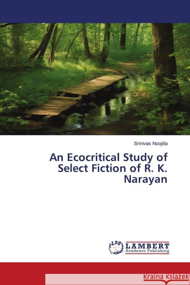 An Ecocritical Study of Select Fiction of R. K. Narayan Srinivas Noojilla 9786208418144