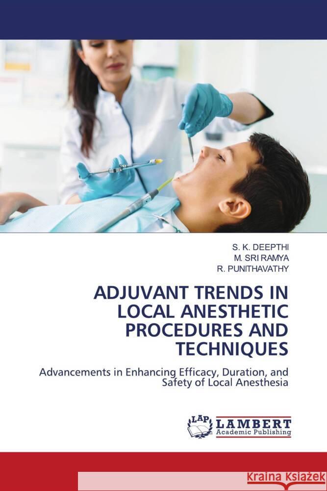 ADJUVANT TRENDS IN LOCAL ANESTHETIC PROCEDURES AND TECHNIQUES DEEPTHI, S. K., SRI RAMYA, M., Punithavathy, R. 9786208419073 LAP Lambert Academic Publishing