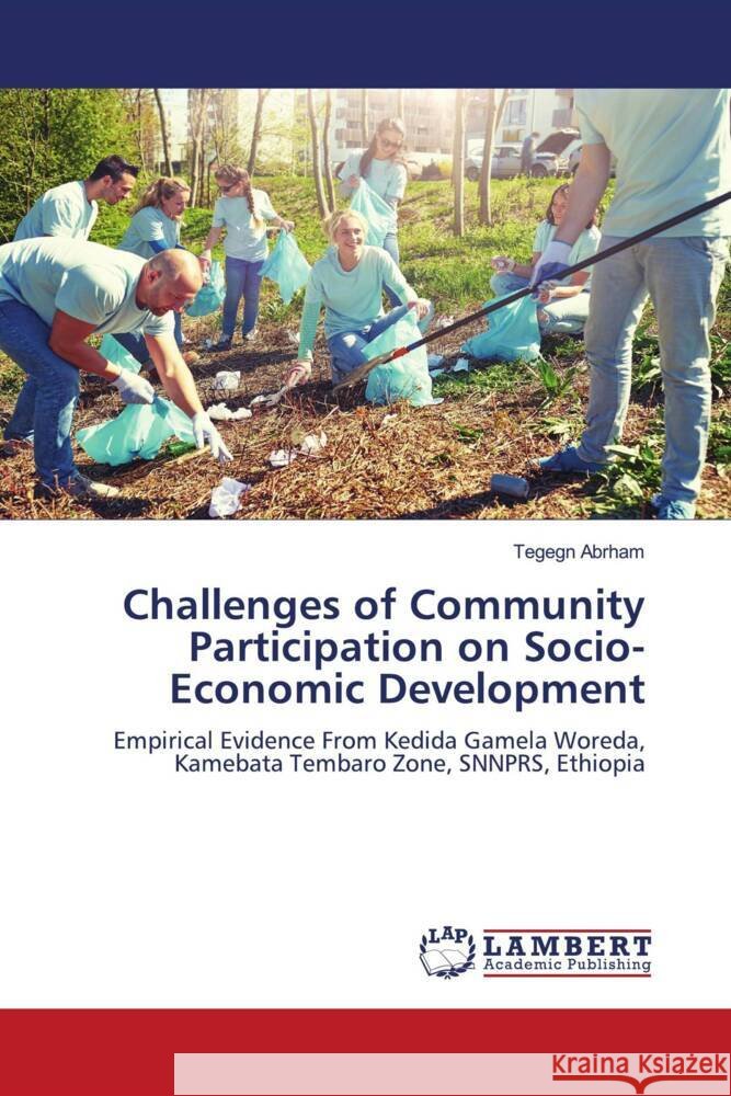 Challenges of Community Participation on Socio-Economic Development Abrham, Tegegn 9786208419103 LAP Lambert Academic Publishing