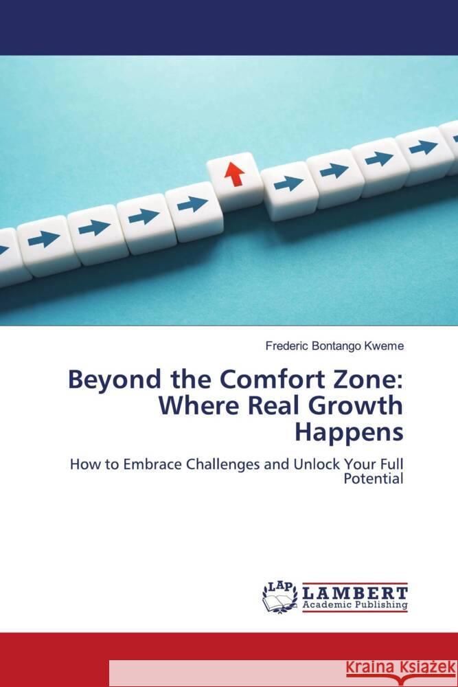Beyond the Comfort Zone: Where Real Growth Happens Bontango Kweme, Frederic 9786208419202 LAP Lambert Academic Publishing