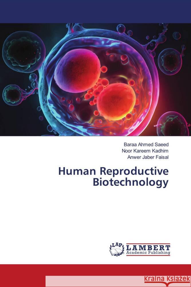 Human Reproductive Biotechnology Ahmed Saeed, Baraa, Kareem Kadhim, Noor, Jaber Faisal, Anwer 9786208419332
