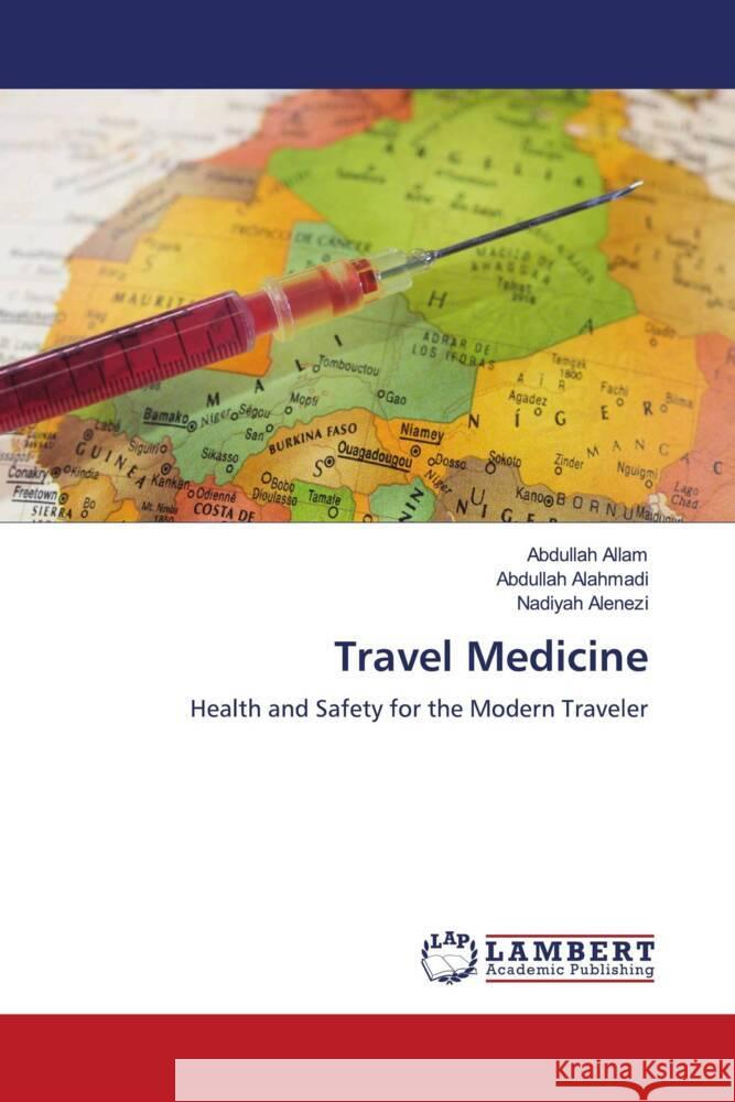 Travel Medicine Allam, Abdullah, Alahmadi, Abdullah, Alenezi, Nadiyah 9786208419387