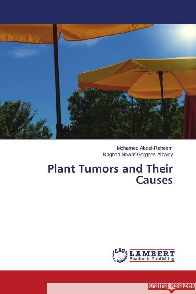 Plant Tumors and Their Causes Abdel-Raheem, Mohamed, Nawaf Gergees Alzaidy, Raghad 9786208419394