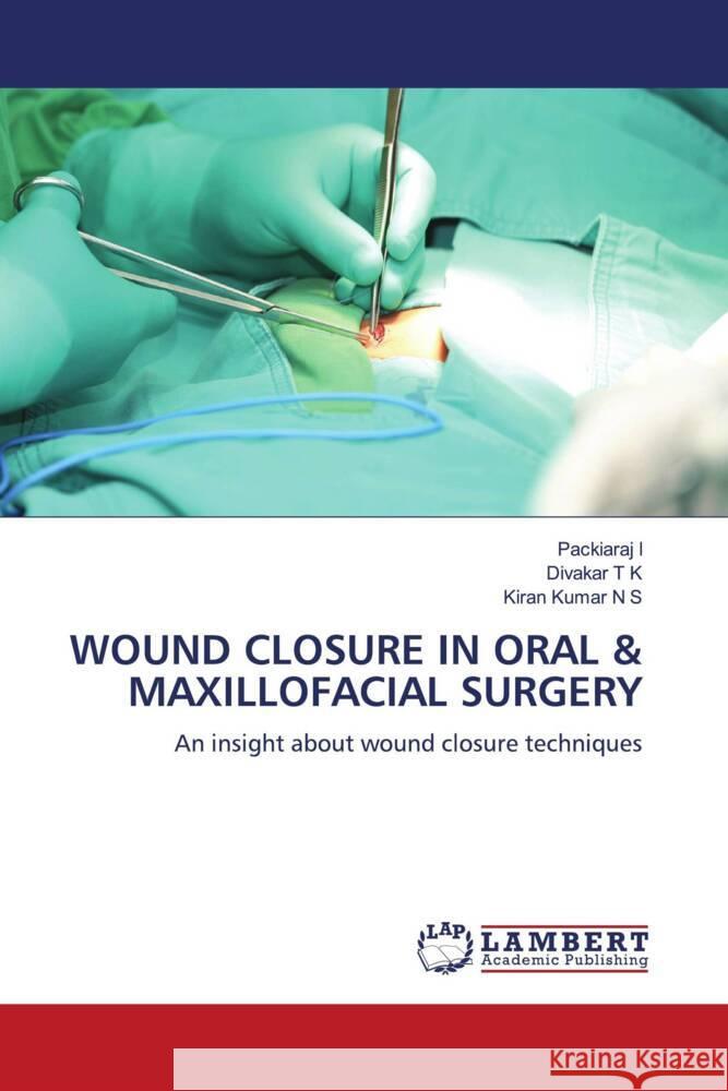 Wound Closure in Oral & Maxillofacial Surgery Packiaraj I Divakar T Kiran Kumar N 9786208419523 LAP Lambert Academic Publishing