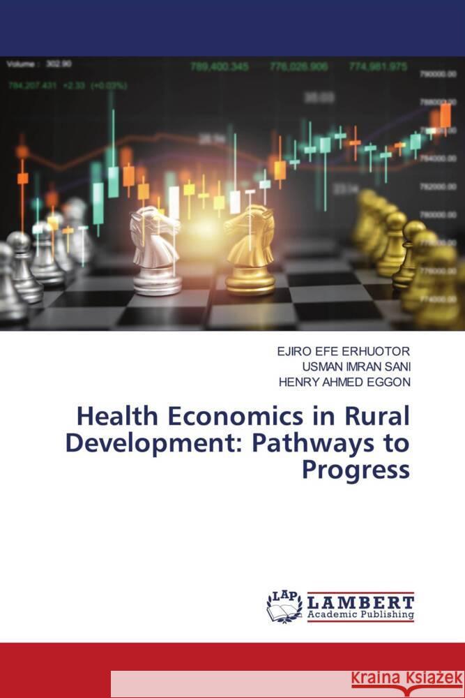 Health Economics in Rural Development: Pathways to Progress ERHUOTOR, EJIRO EFE, SANI, USMAN IMRAN, EGGON, HENRY AHMED 9786208419554