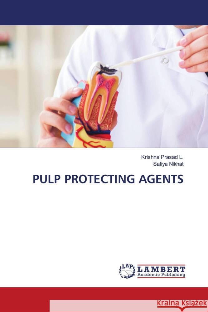 PULP PROTECTING AGENTS Prasad L., Krishna, Nikhat, Safiya 9786208419615 LAP Lambert Academic Publishing