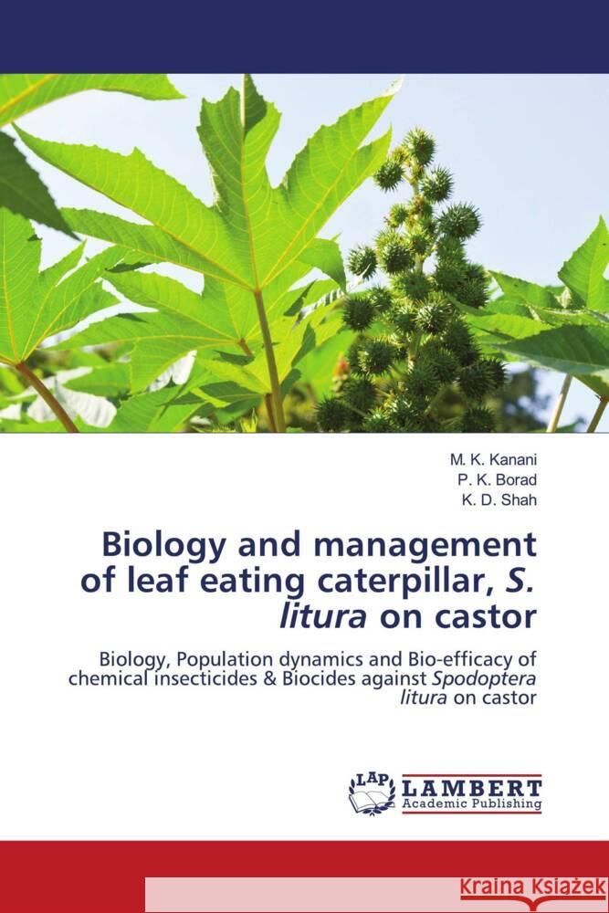 Biology and management of leaf eating caterpillar, S. litura on castor Kanani, M. K., Borad, P. K., Shah, K. D. 9786208420024