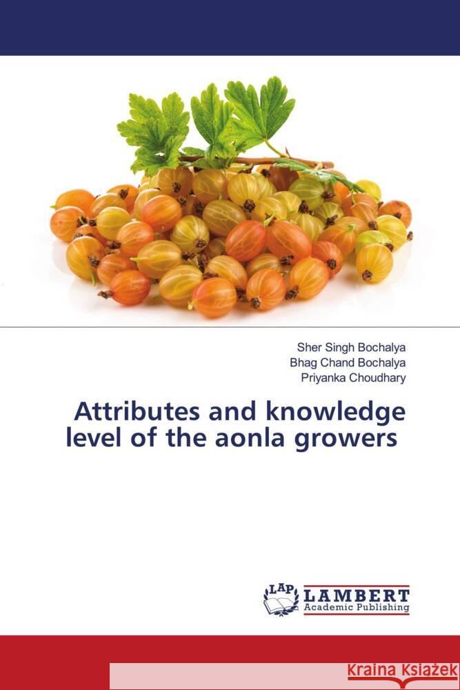 Attributes and knowledge level of the aonla growers Bochalya, Sher Singh, Bochalya, Bhag Chand, Choudhary, Priyanka 9786208420031