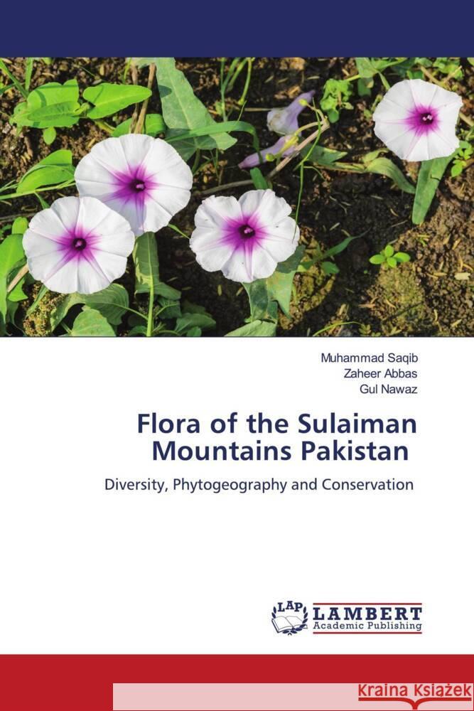Flora of the Sulaiman Mountains Pakistan Saqib, Muhammad, Abbas, Zaheer, Nawaz, Gul 9786208420284