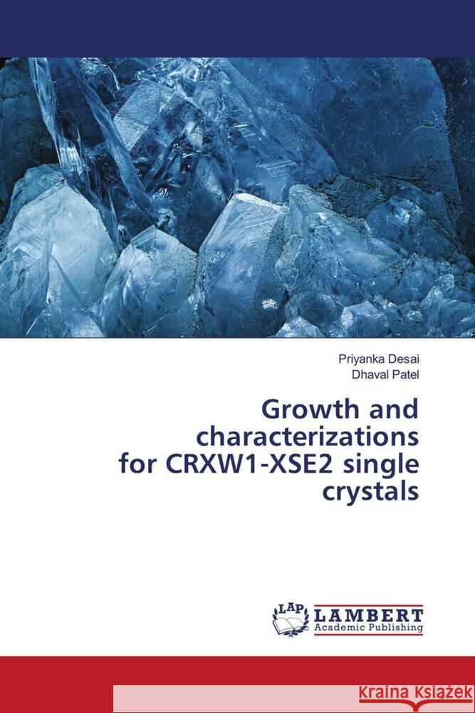 Growth and characterizations for CRXW1-XSE2 single crystals Desai, Priyanka, Patel, Dhaval 9786208420338