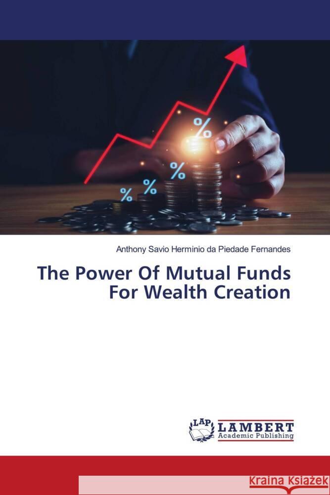 The Power Of Mutual Funds For Wealth Creation da Piedade Fernandes, Anthony Savio Herminio 9786208420406