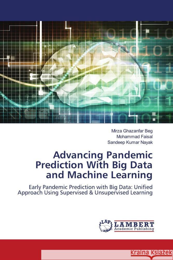 Advancing Pandemic Prediction With Big Data and Machine Learning Ghazanfar Beg, Mirza, Faisal, Mohammad, Kumar Nayak, Sandeep 9786208420550