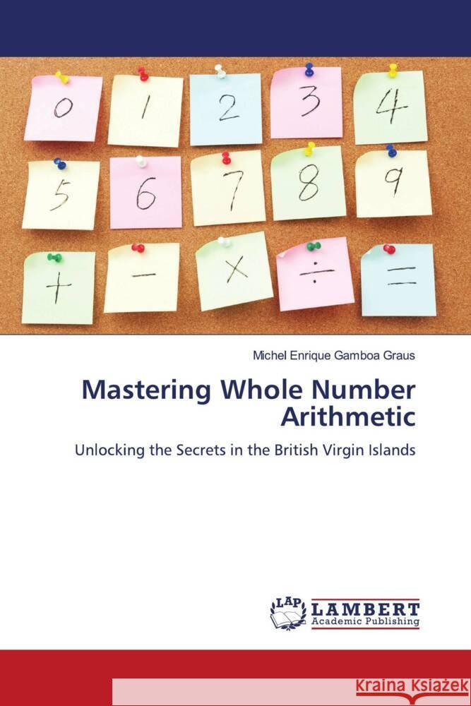 Mastering Whole Number Arithmetic Gamboa Graus, Michel Enrique 9786208420697