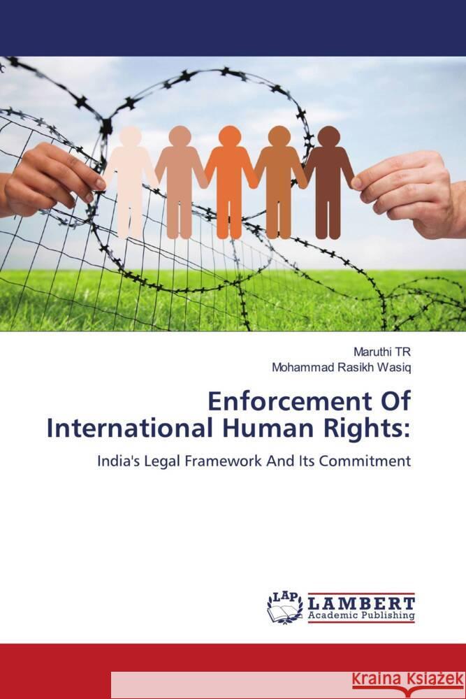 Enforcement Of International Human Rights: TR, Maruthi, WASIQ, MOHAMMAD RASIKH 9786208420758
