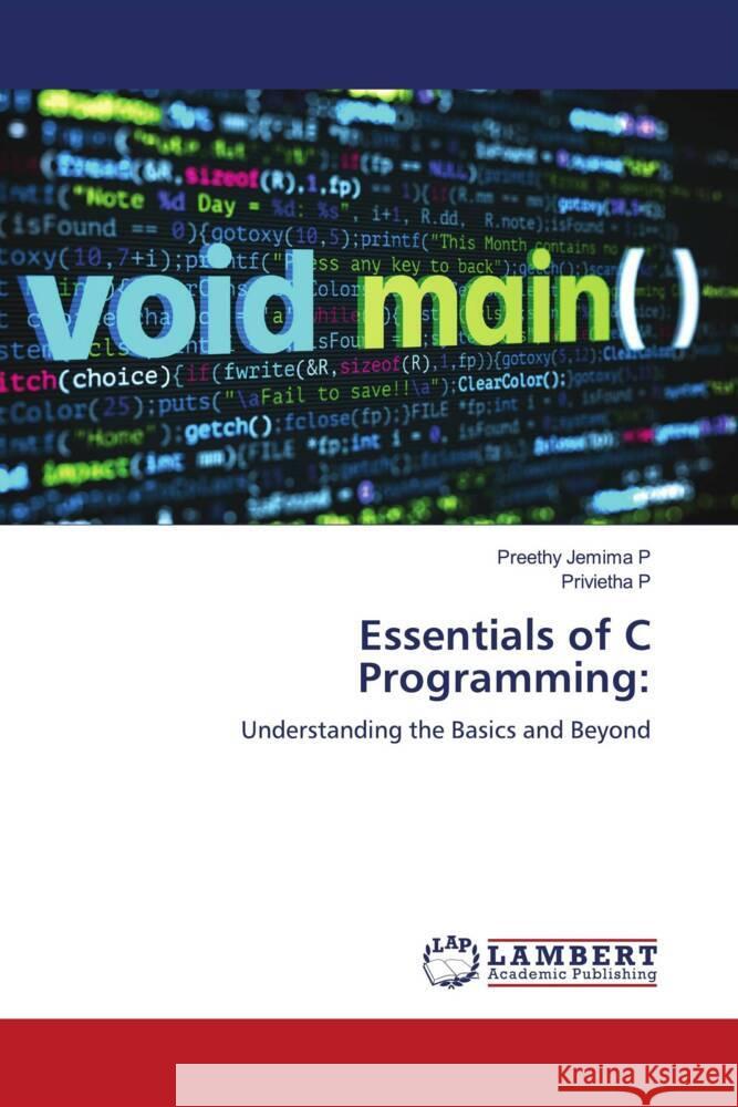 Essentials of C Programming: Jemima P, Preethy, P, Privietha 9786208420864 LAP Lambert Academic Publishing