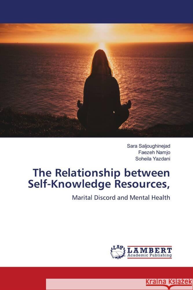 The Relationship between Self-Knowledge Resources, Saljoughinejad, Sara, Namjo, Faezeh, Yazdani, Soheila 9786208420918 LAP Lambert Academic Publishing