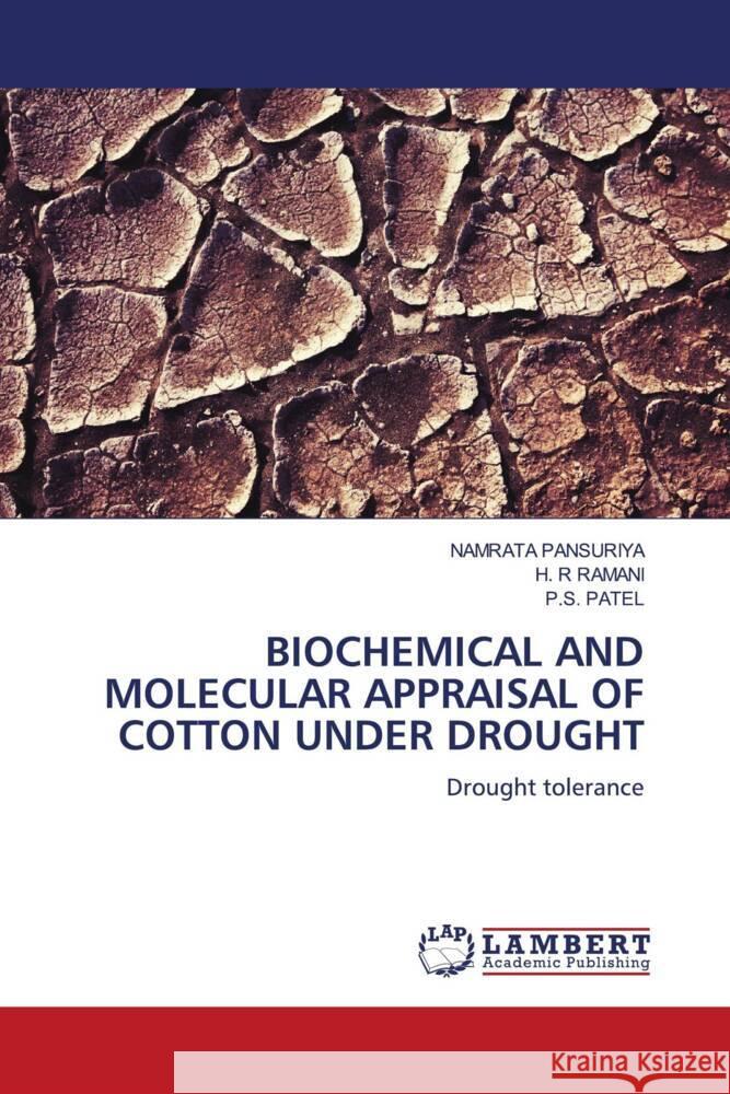 BIOCHEMICAL AND MOLECULAR APPRAISAL OF COTTON UNDER DROUGHT PANSURIYA, NAMRATA, RAMANI, H. R, Patel, P.S. 9786208420963