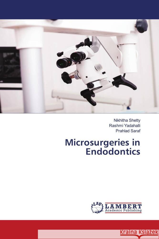 Microsurgeries in Endodontics Nikhitha Shetty Rashmi Yadahalli Prahlad Saraf 9786208421106