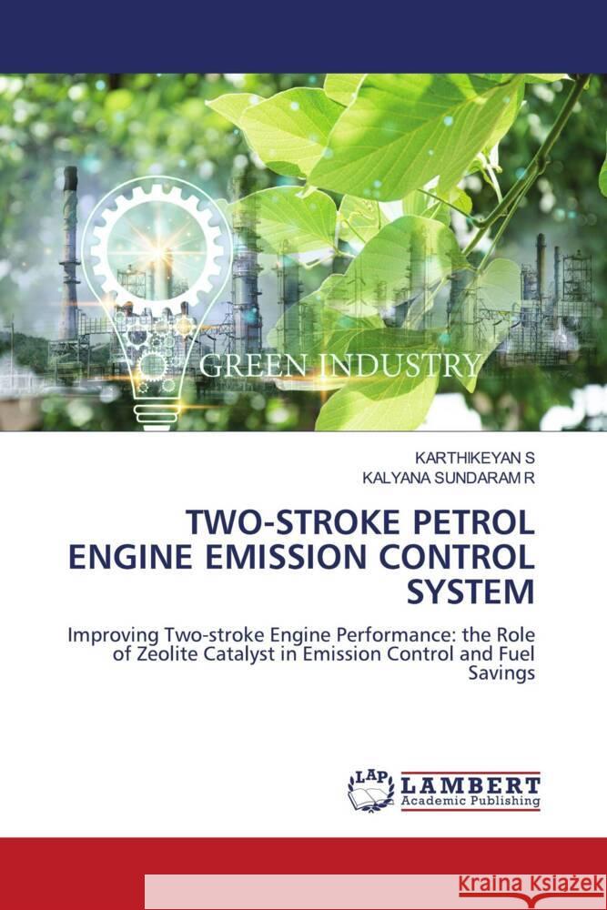 TWO-STROKE PETROL ENGINE EMISSION CONTROL SYSTEM S, Karthikeyan, R, KALYANA SUNDARAM 9786208421441 LAP Lambert Academic Publishing