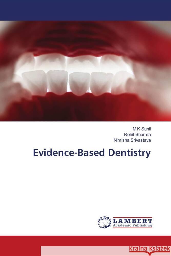 Evidence-Based Dentistry M. K. Sunil Rohit Sharma Nimisha Srivastava 9786208421625 LAP Lambert Academic Publishing
