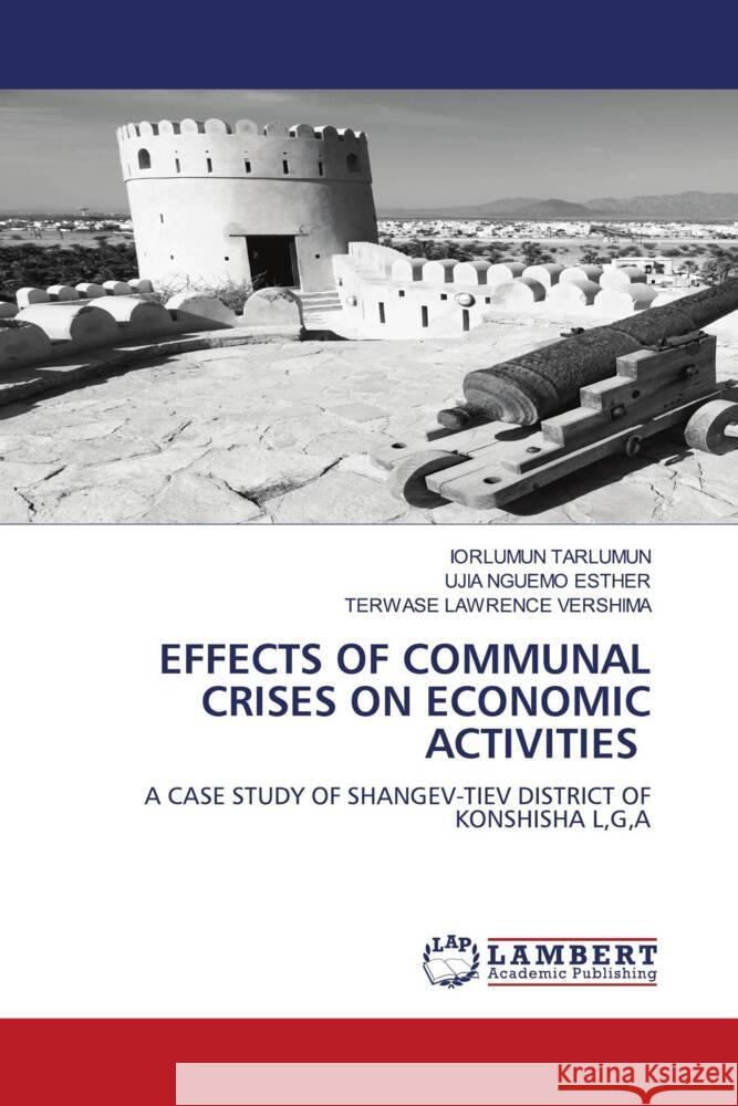 Effects of Communal Crises on Economic Activities Iorlumun Tarlumun Ujia Nguem Terwase Lawrenc 9786208421717 LAP Lambert Academic Publishing