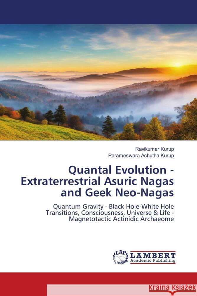 Quantal Evolution - Extraterrestrial Asuric Nagas and Geek Neo-Nagas Kurup, Ravikumar, Achutha Kurup, Parameswara 9786208421977 LAP Lambert Academic Publishing