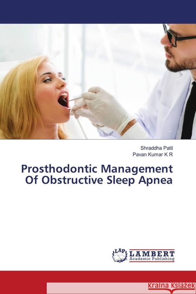 Prosthodontic Management Of Obstructive Sleep Apnea Patil, Shraddha, Kumar K R, Pavan 9786208422004 LAP Lambert Academic Publishing