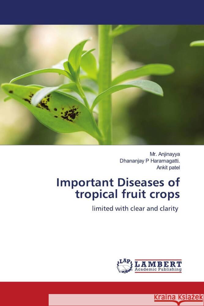 Important Diseases of tropical fruit crops Anjinayya, Mr., P Haramagatti., Dhananjay, Patel, Ankit 9786208422011