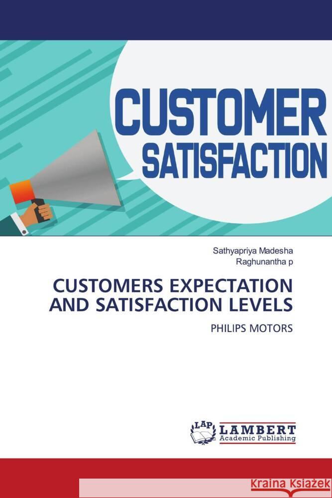 CUSTOMERS EXPECTATION AND SATISFACTION LEVELS Madesha, Sathyapriya, p, Raghunantha 9786208422370