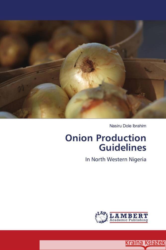 Onion Production Guidelines Ibrahim, Nasiru Dole 9786208422387 LAP Lambert Academic Publishing