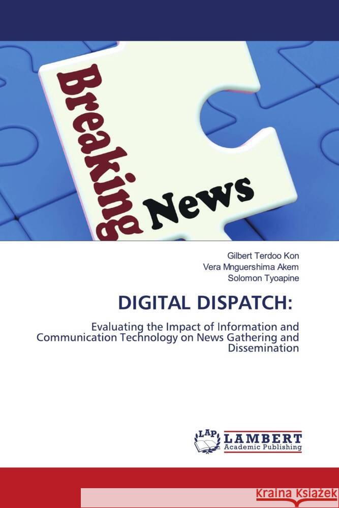 Digital Dispatch Gilbert Terdoo Kon Vera Mnguershima Akem Solomon Tyoapine 9786208422486 LAP Lambert Academic Publishing