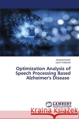 Optimization Analysis of Speech Processing Based Alzheimer's Disease Sahay, Shalini, PANWAR, UDAY 9786208422509